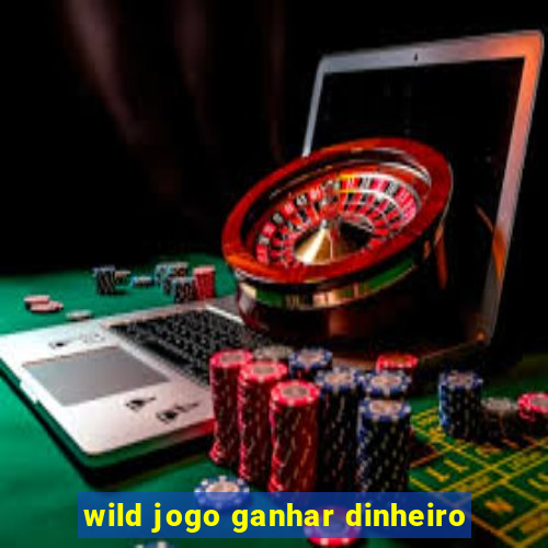 wild jogo ganhar dinheiro